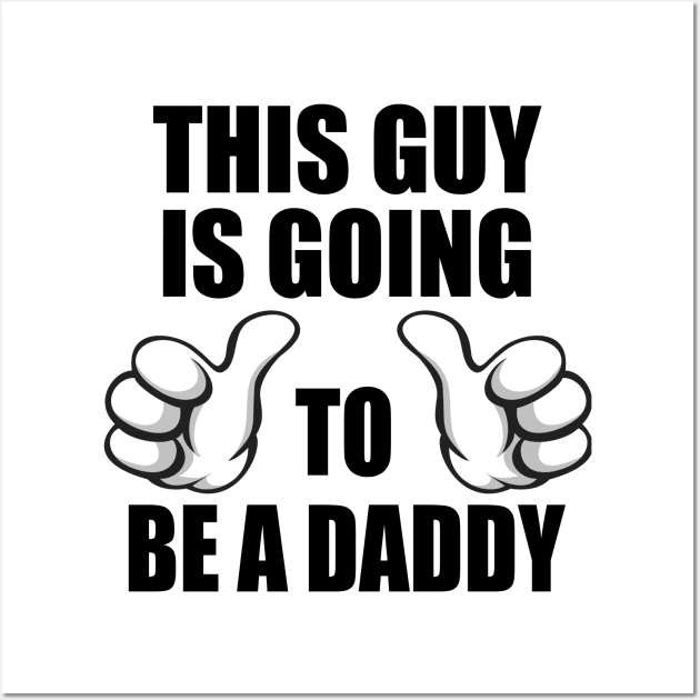 This Guy Is Going to Be a Daddy Wall Art by CafePretzel